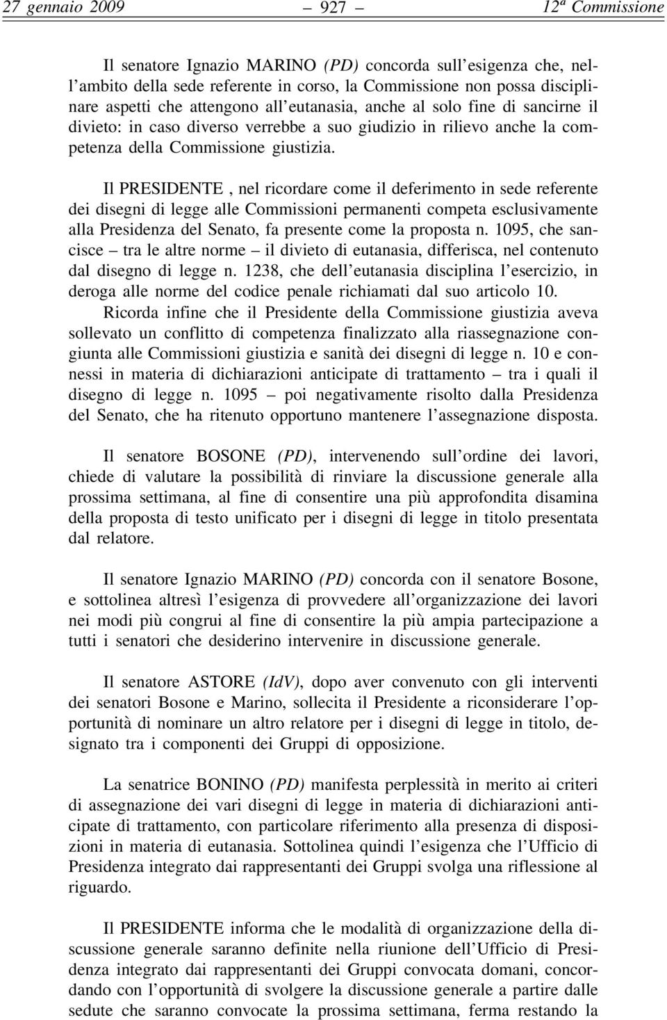 Il PRESIDENTE, nel ricordare come il deferimento in sede referente dei disegni di legge alle Commissioni permanenti competa esclusivamente alla Presidenza del Senato, fa presente come la proposta n.