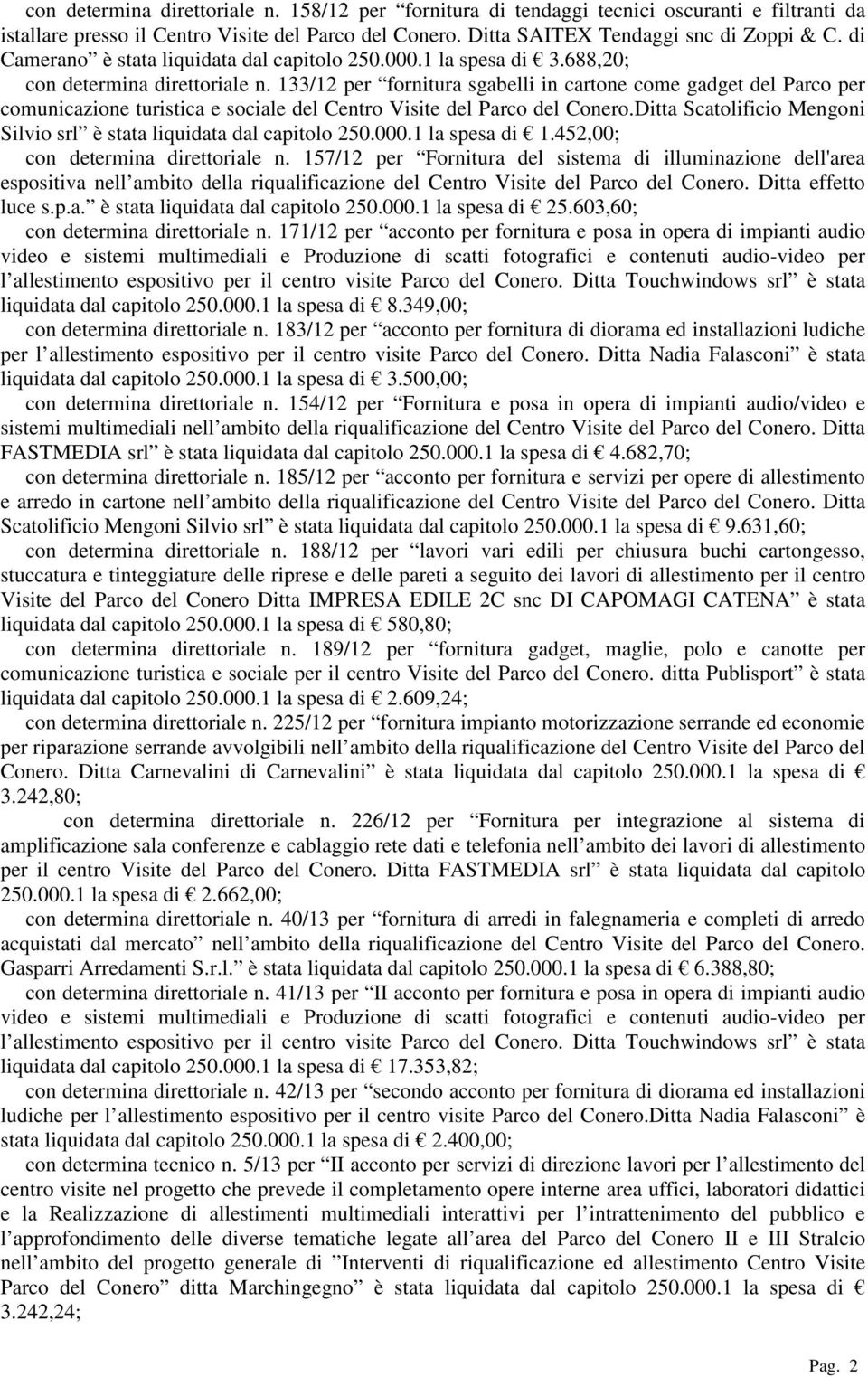 133/12 per fornitura sgabelli in cartone come gadget del Parco per comunicazione turistica e sociale del Centro Visite del Parco del Conero.