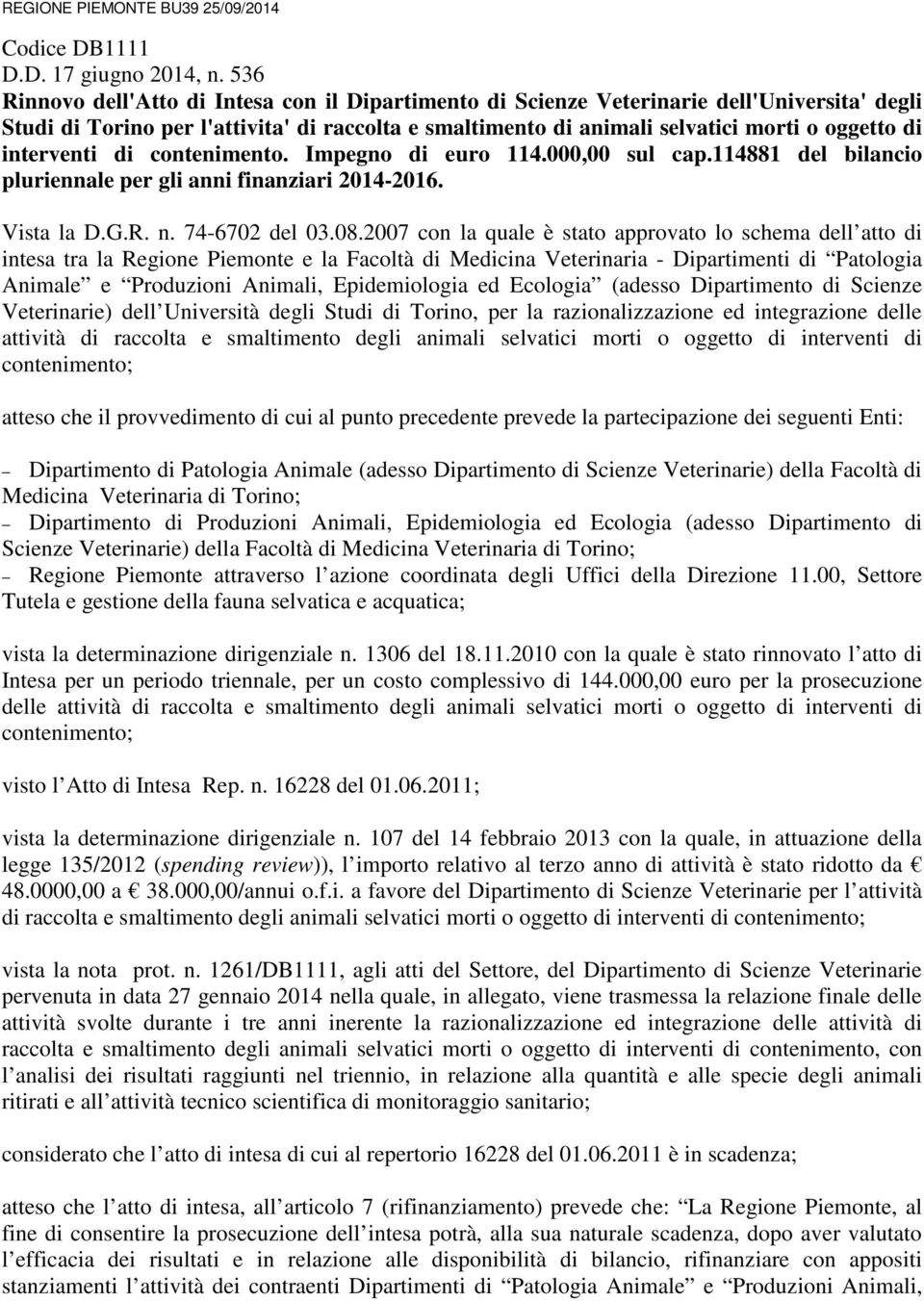 interventi di contenimento. Impegno di euro 114.000,00 sul cap.114881 del bilancio pluriennale per gli anni finanziari 2014-2016. Vista la D.G.R. n. 74-6702 del 03.08.