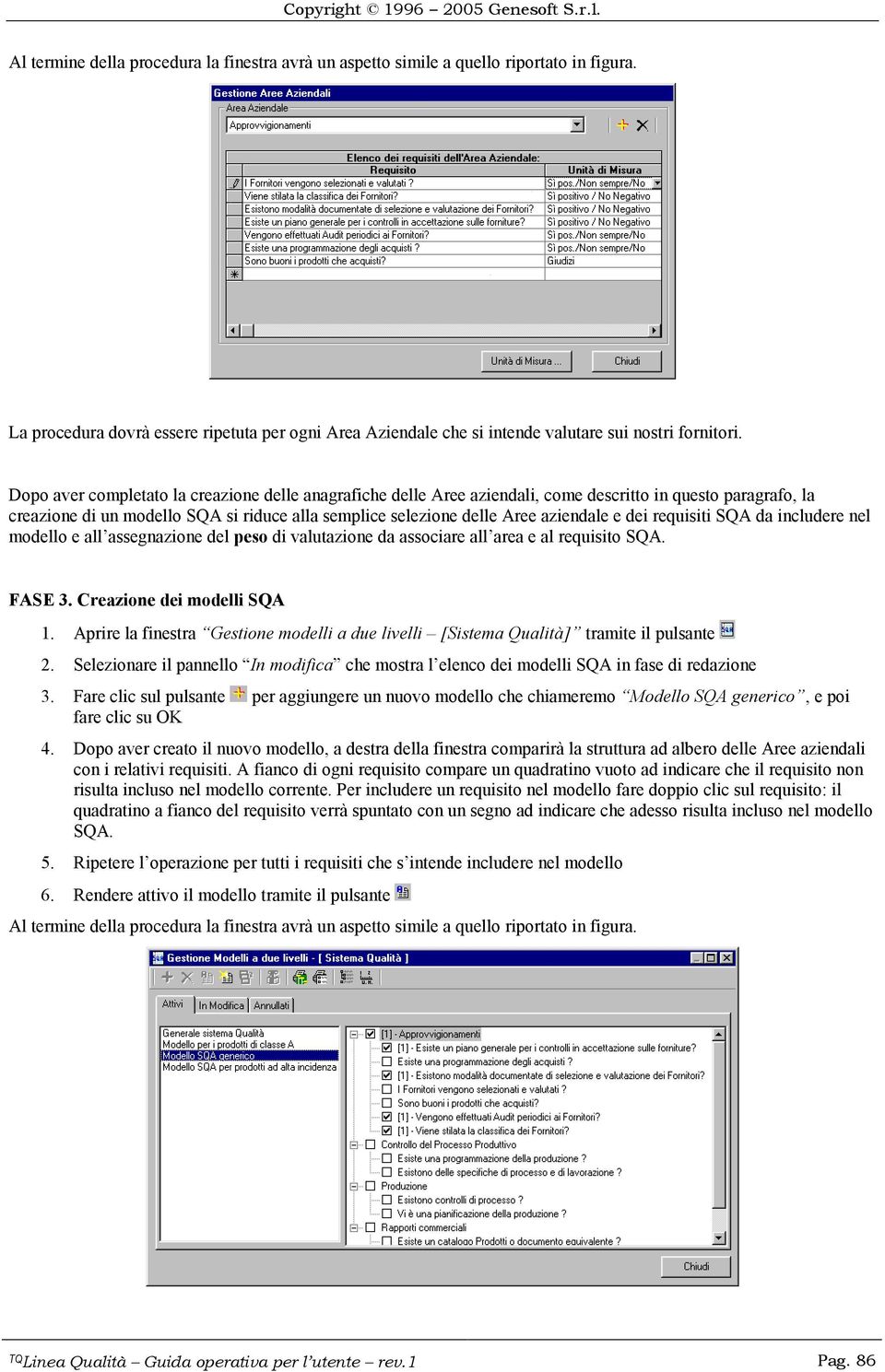 dei requisiti SQA da includere nel modello e all assegnazione del peso di valutazione da associare all area e al requisito SQA. FASE 3. Creazione dei modelli SQA 1.