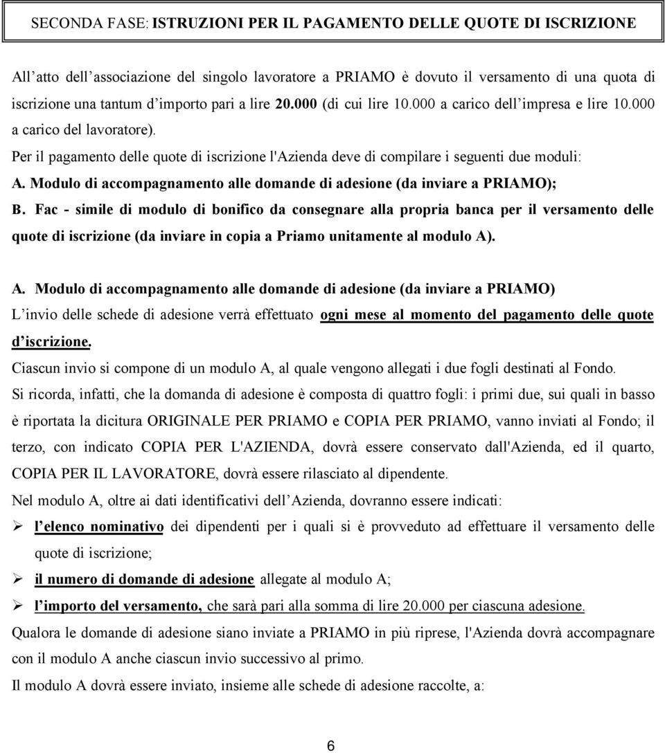 Modulo di accompagnamento alle domande di adesione (da inviare a PRIAMO); B.