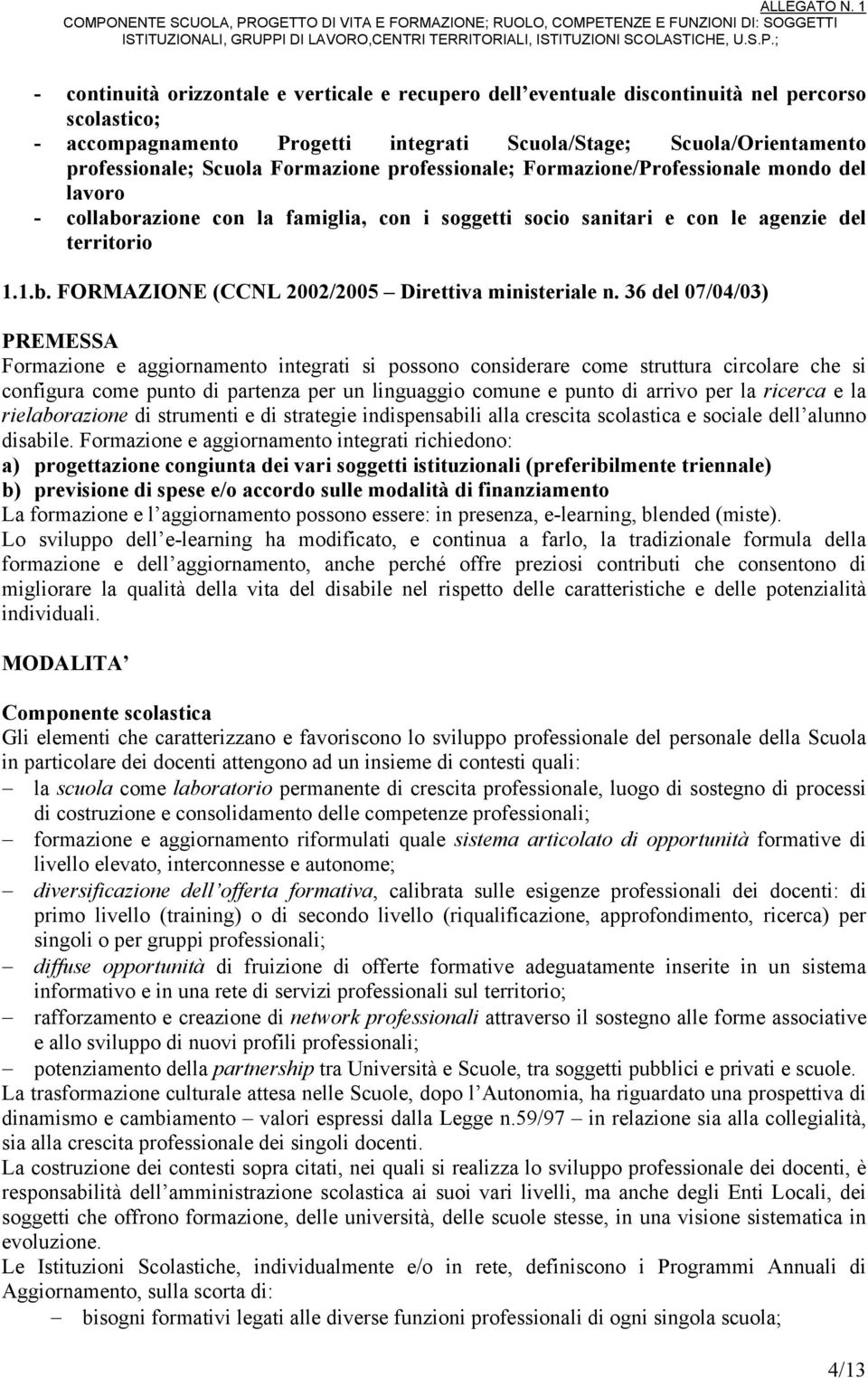 36 del 07/04/03) PREMESSA Formazione e aggiornamento integrati si possono considerare come struttura circolare che si configura come punto di partenza per un linguaggio comune e punto di arrivo per