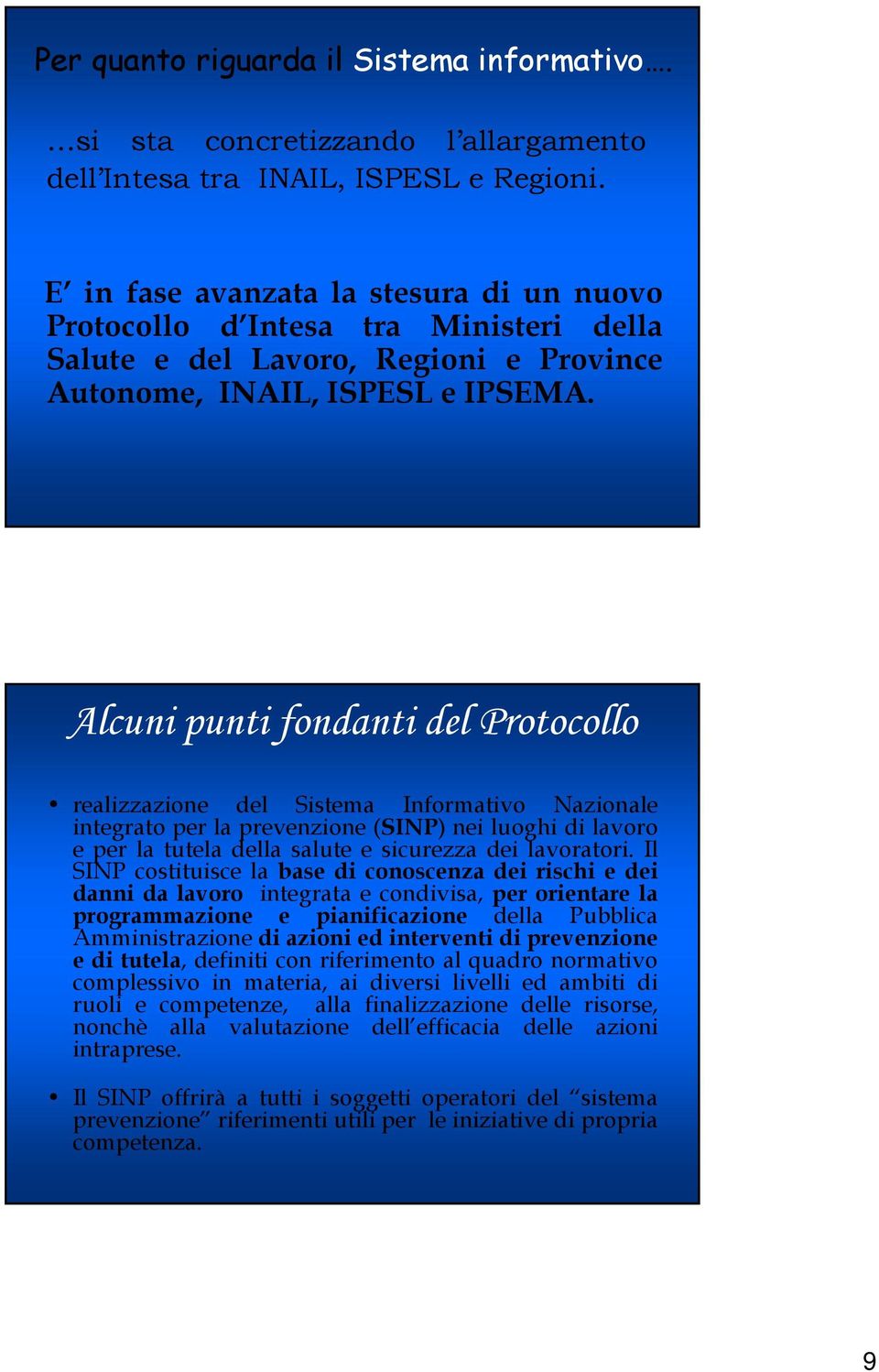 Alcuni punti fondanti del Protocollo realizzazione del Sistema Informativo Nazionale integrato per la prevenzione (SINP) nei luoghi di lavoro e per la tutela della salute e sicurezza dei lavoratori.