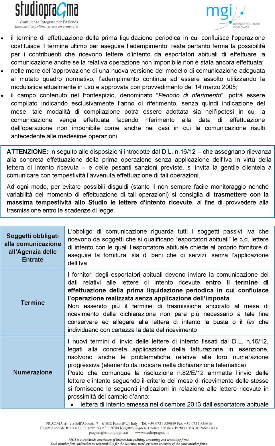 approvazione di una nuova versione del modello di comunicazione adeguata al mutato quadro normativo, l adempimento continua ad essere assolto utilizzando la modulistica attualmente in uso e approvata