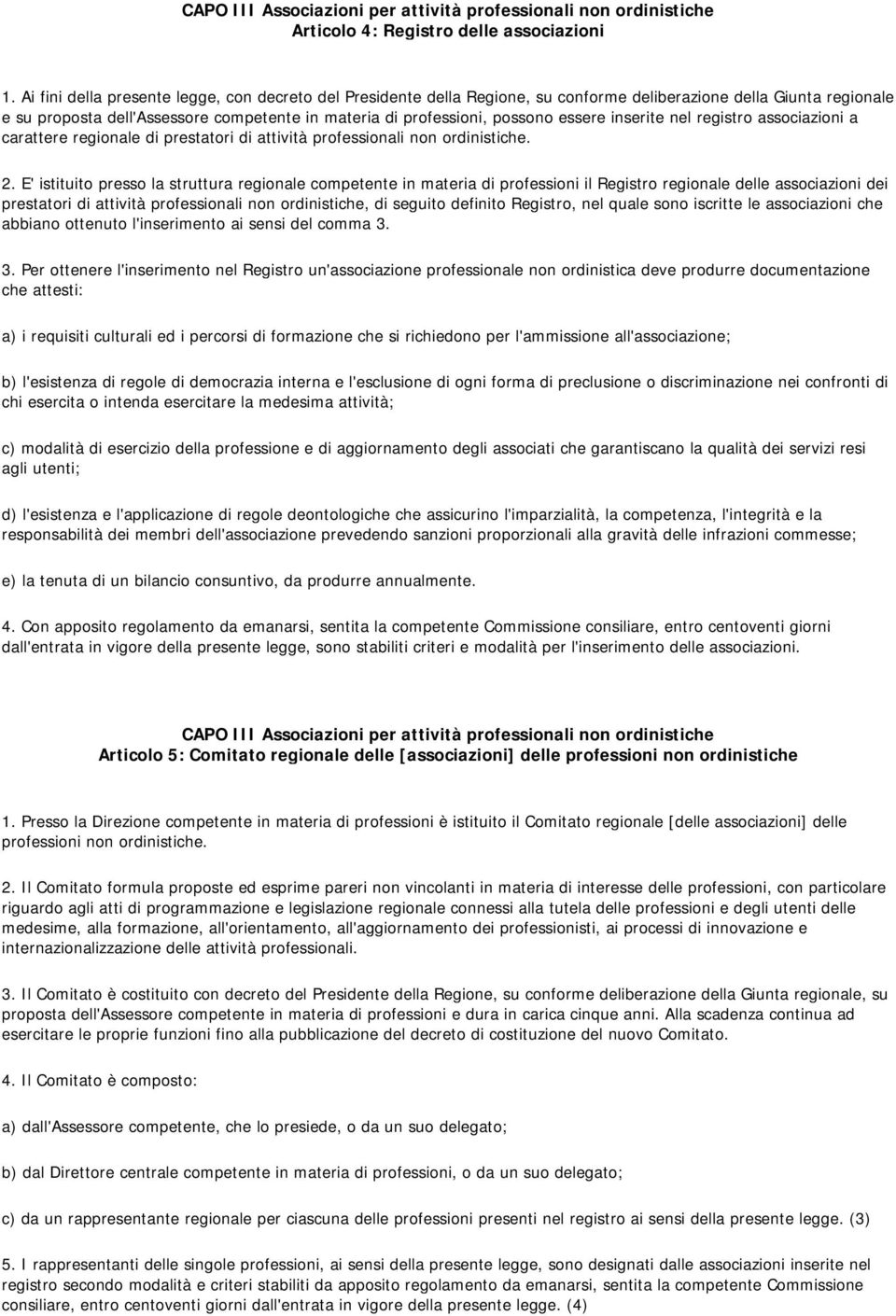 essere inserite nel registro associazioni a carattere regionale di prestatori di attività professionali non ordinistiche. 2.