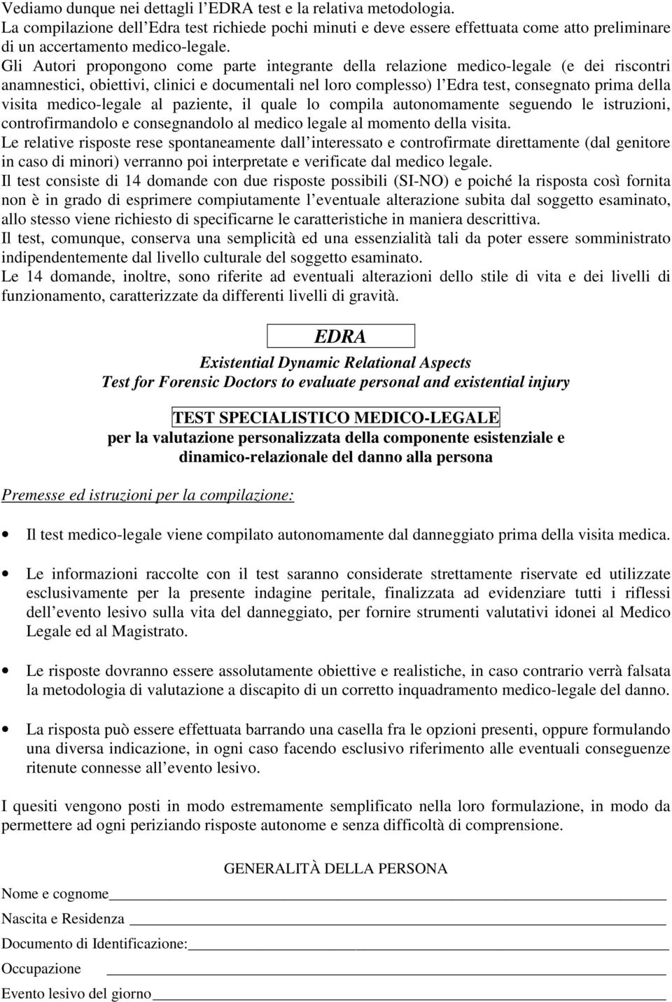 medico-legale al paziente, il quale lo compila autonomamente seguendo le istruzioni, controfirmandolo e consegnandolo al medico legale al momento della visita.