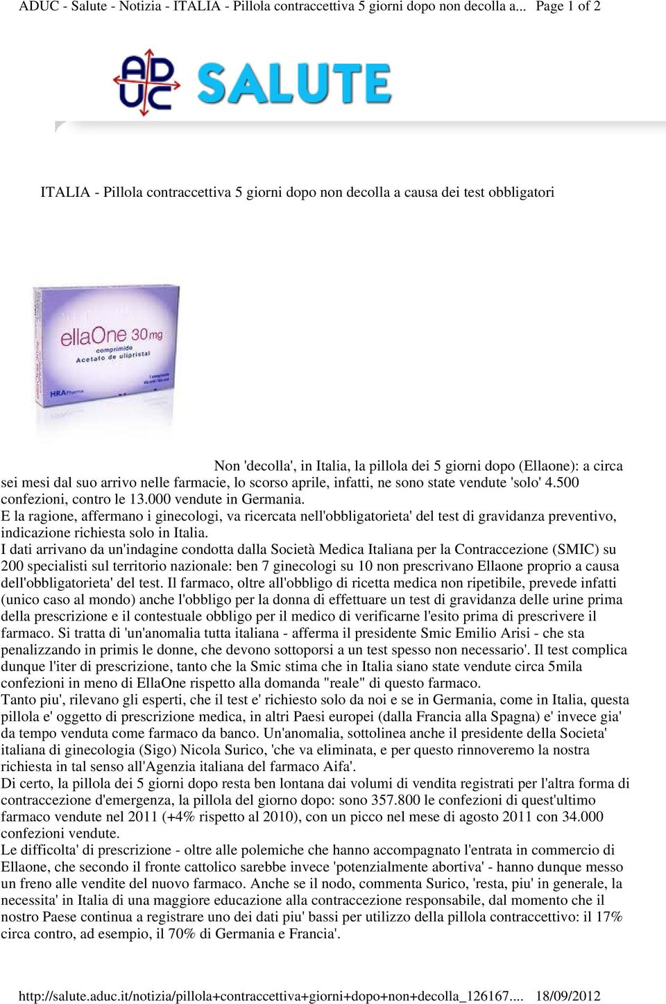 suo arrivo nelle farmacie, lo scorso aprile, infatti, ne sono state vendute 'solo' 4.500 confezioni, contro le 13.000 vendute in Germania.