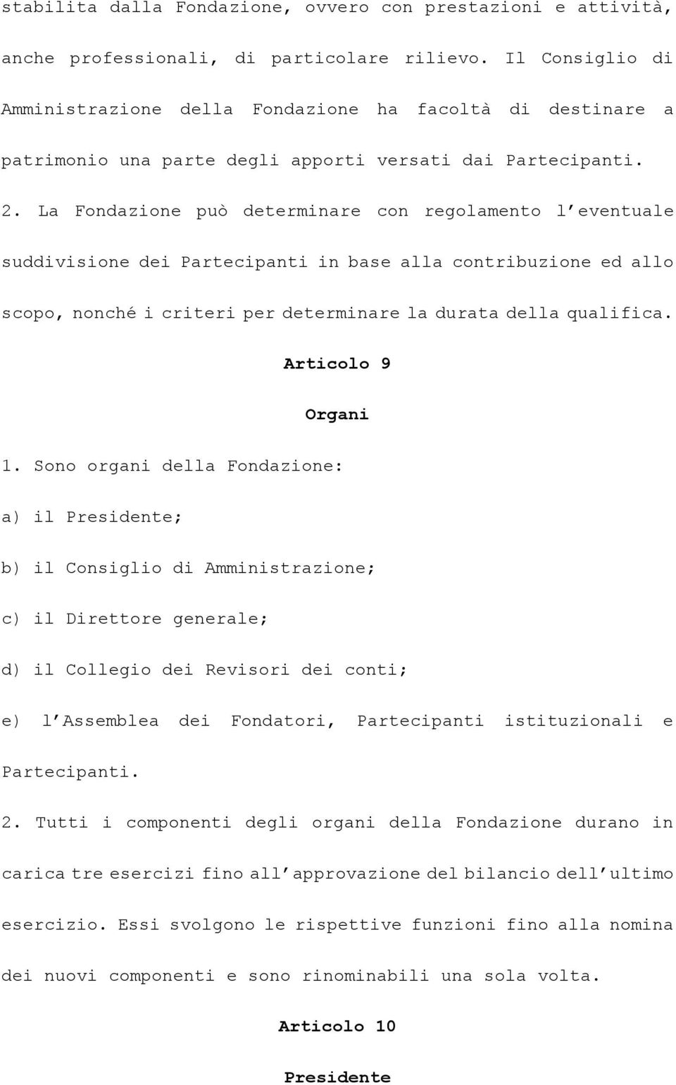 La Fondazione può determinare con regolamento l eventuale suddivisione dei Partecipanti in base alla contribuzione ed allo scopo, nonché i criteri per determinare la durata della qualifica.