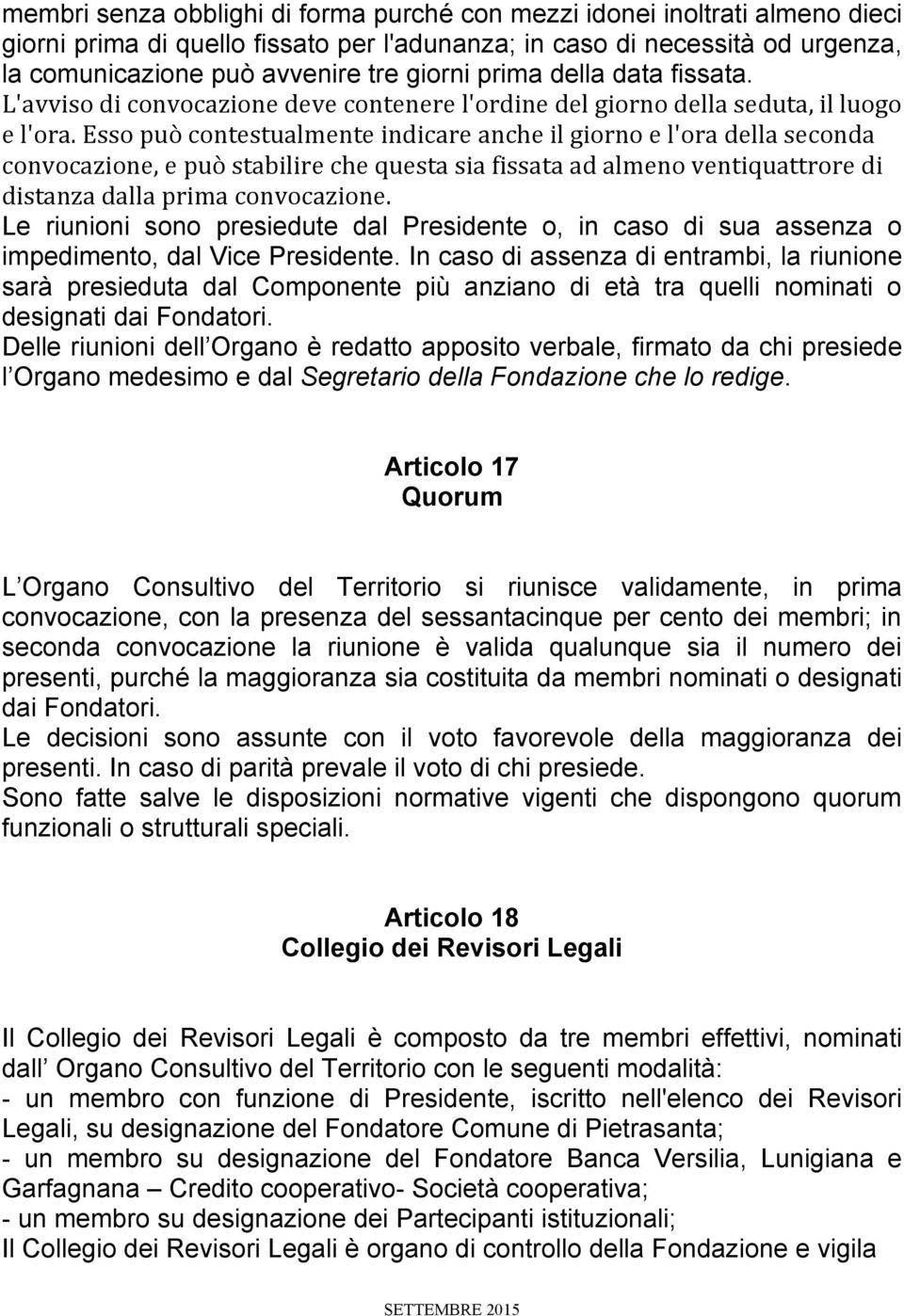 Esso può contestualmente indicare anche il giorno e l'ora della seconda convocazione, e può stabilire che questa sia fissata ad almeno ventiquattrore di distanza dalla prima convocazione.