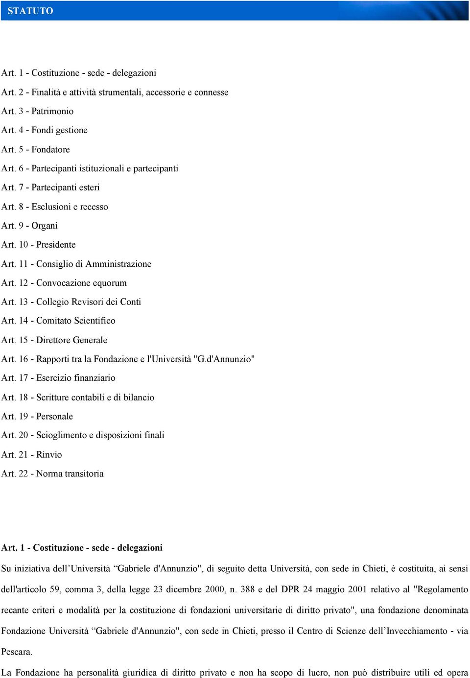 12 - Convocazione equorum Art. 13 - Collegio Revisori dei Conti Art. 14 - Comitato Scientifico Art. 15 - Direttore Generale Art. 16 - Rapporti tra la Fondazione e l'università "G.d'Annunzio" Art.