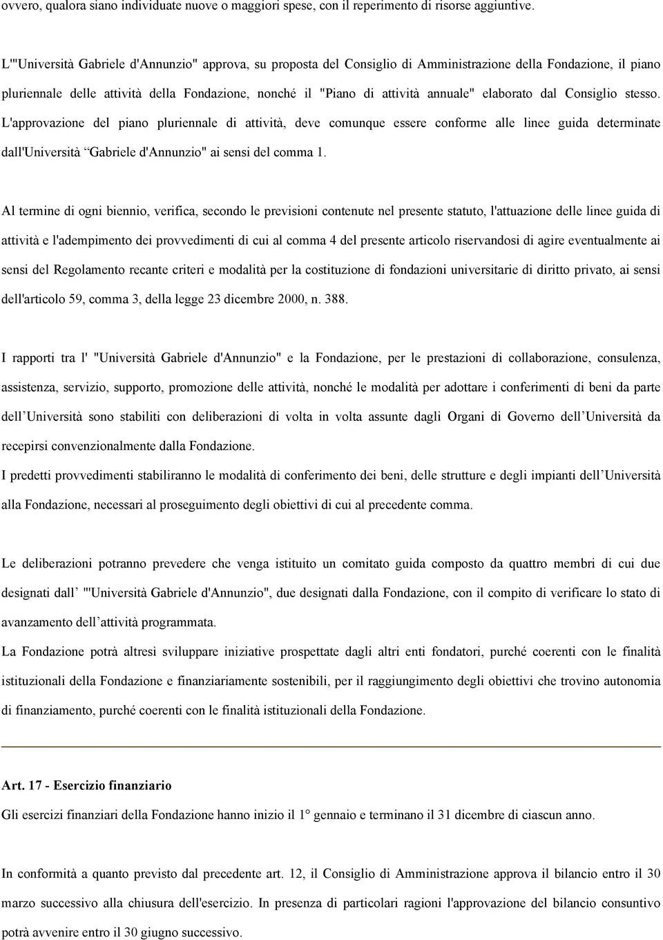 elaborato dal Consiglio stesso. L'approvazione del piano pluriennale di attività, deve comunque essere conforme alle linee guida determinate dall'università Gabriele d'annunzio" ai sensi del comma 1.