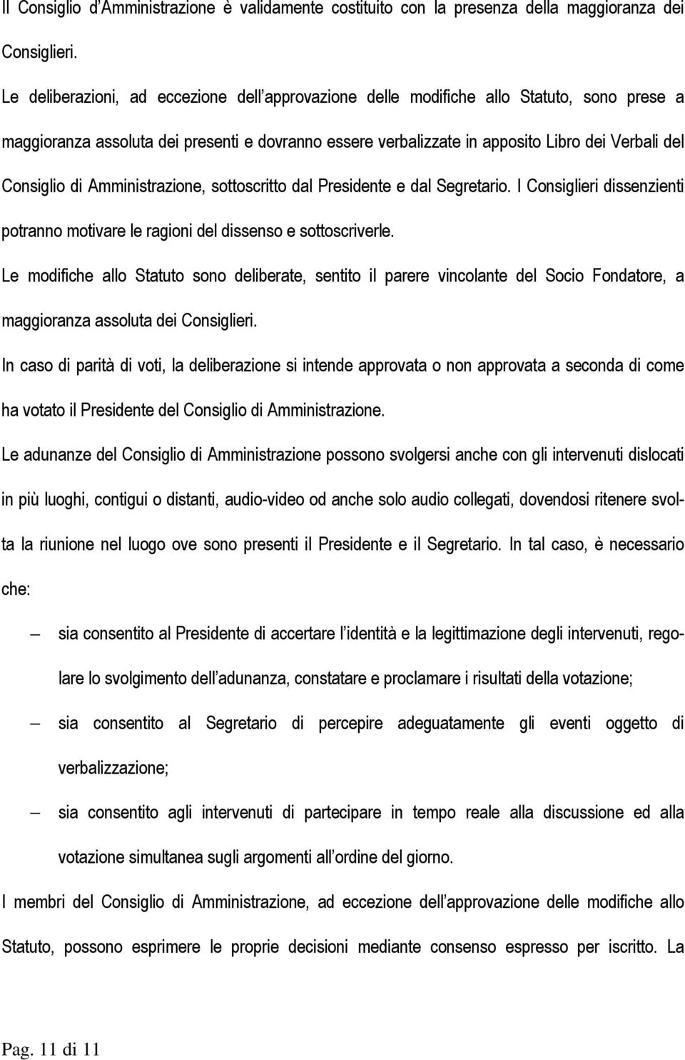 Consiglio di Amministrazione, sottoscritto dal Presidente e dal Segretario. I Consiglieri dissenzienti potranno motivare le ragioni del dissenso e sottoscriverle.