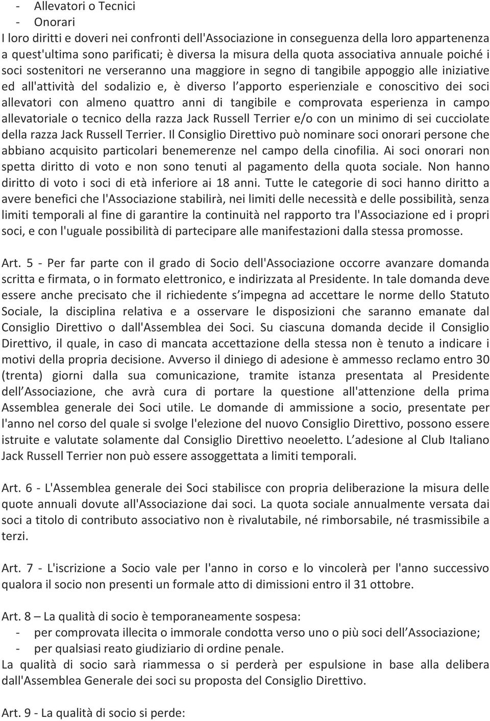 conoscitivo dei soci allevatori con almeno quattro anni di tangibile e comprovata esperienza in campo allevatoriale o tecnico della razza Jack Russell Terrier e/o con un minimo di sei cucciolate