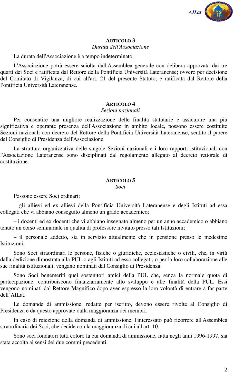 Comitato di Vigilanza, di cui all'art. 21 del presente Statuto, e ratificata dal Rettore della Pontificia Università Lateranense.