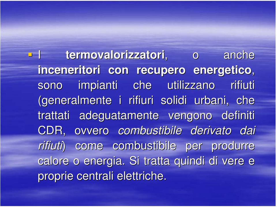 adeguatamente vengono definiti CDR, ovvero combustibile derivato dai rifiuti) ) come