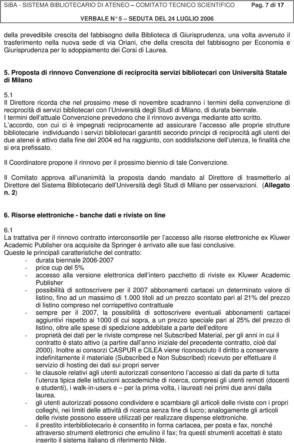 Economia e Giurisprudenza per lo sdoppiamento dei Corsi di Laurea. 5. Proposta di rinnovo Convenzione di reciprocità servizi bibliotecari con Università Statale di Milano 5.