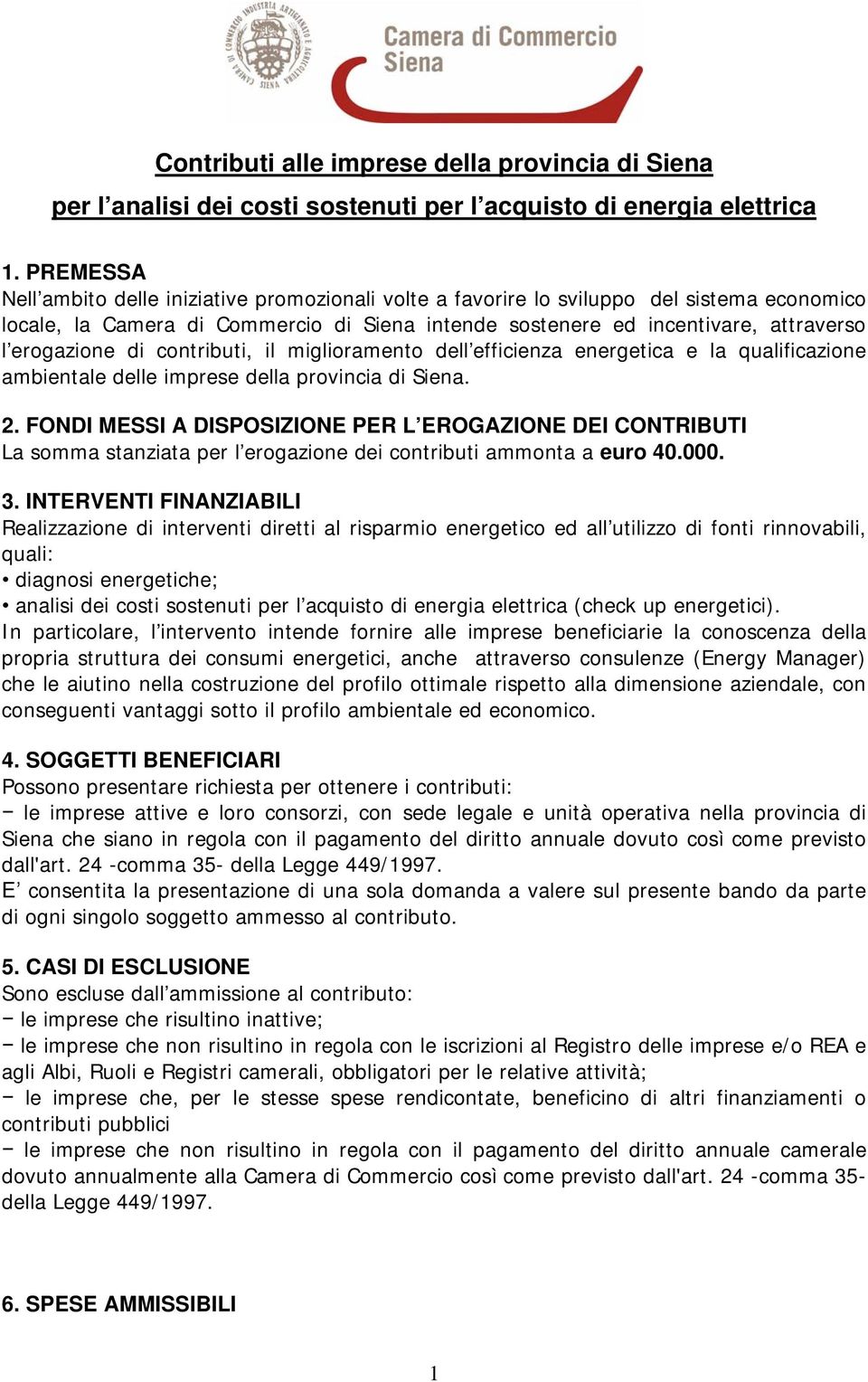 di contributi, il miglioramento dell efficienza energetica e la qualificazione ambientale delle imprese della provincia di Siena. 2.