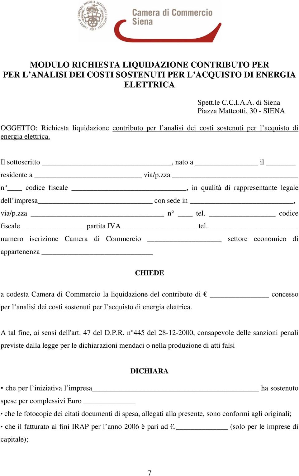 numero iscrizione Camera di Commercio settore economico di appartenenza CHIEDE a codesta Camera di Commercio la liquidazione del contributo di concesso per l analisi dei costi sostenuti per l