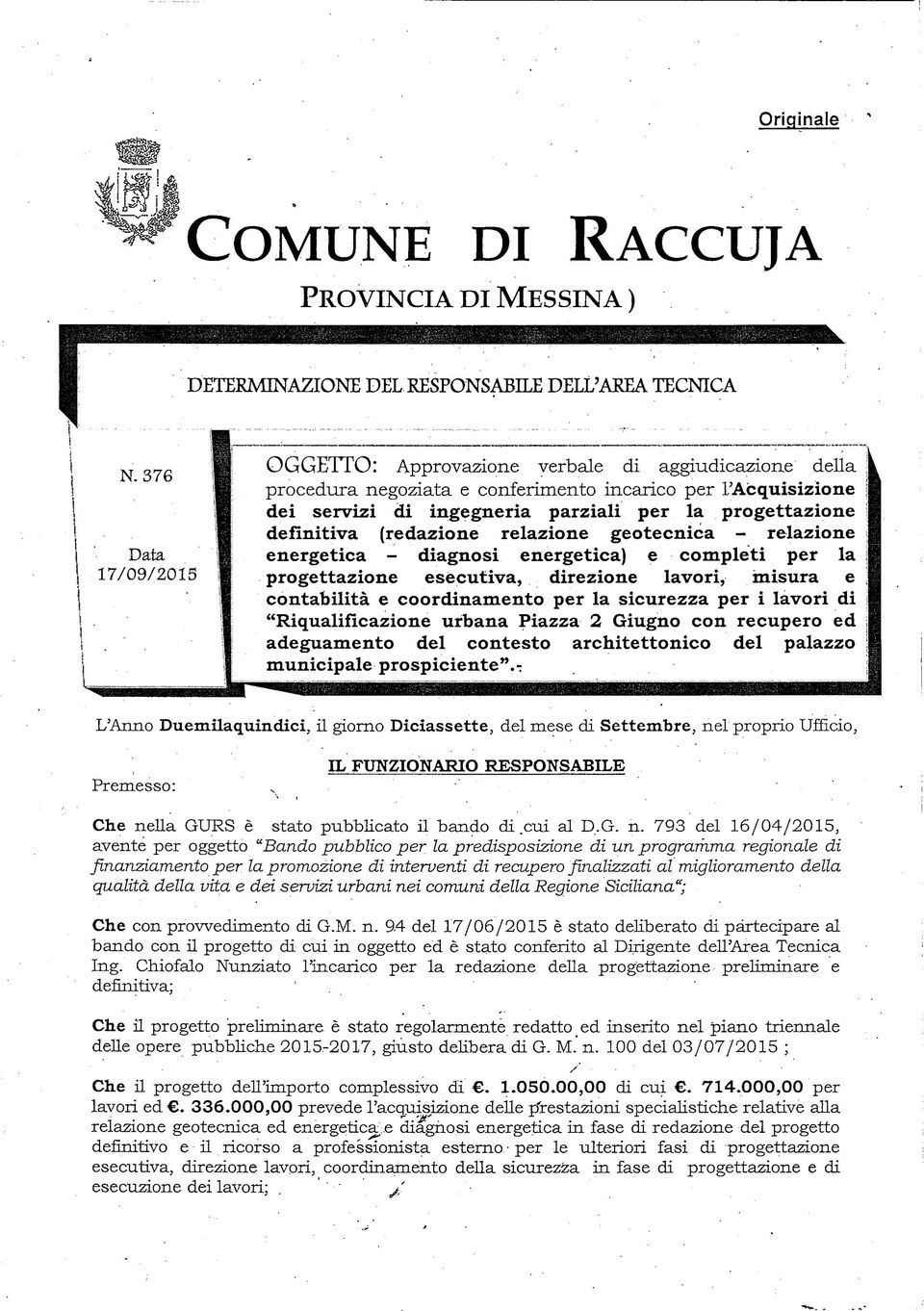 definitiva (redazione relazione geotecnica - relazione energetica - diagnosi energetica) e completi per la progettazione esecutiva, direzione lavori, misura e contabilità e coordinamento per la