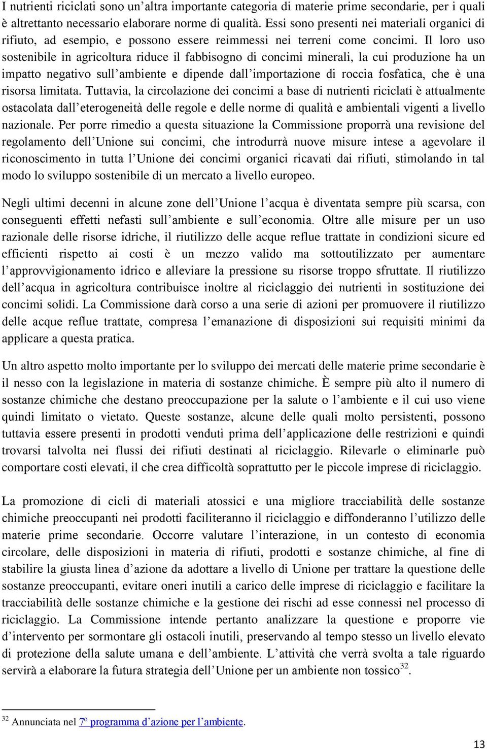 Il loro uso sostenibile in agricoltura riduce il fabbisogno di concimi minerali, la cui produzione ha un impatto negativo sull ambiente e dipende dall importazione di roccia fosfatica, che è una