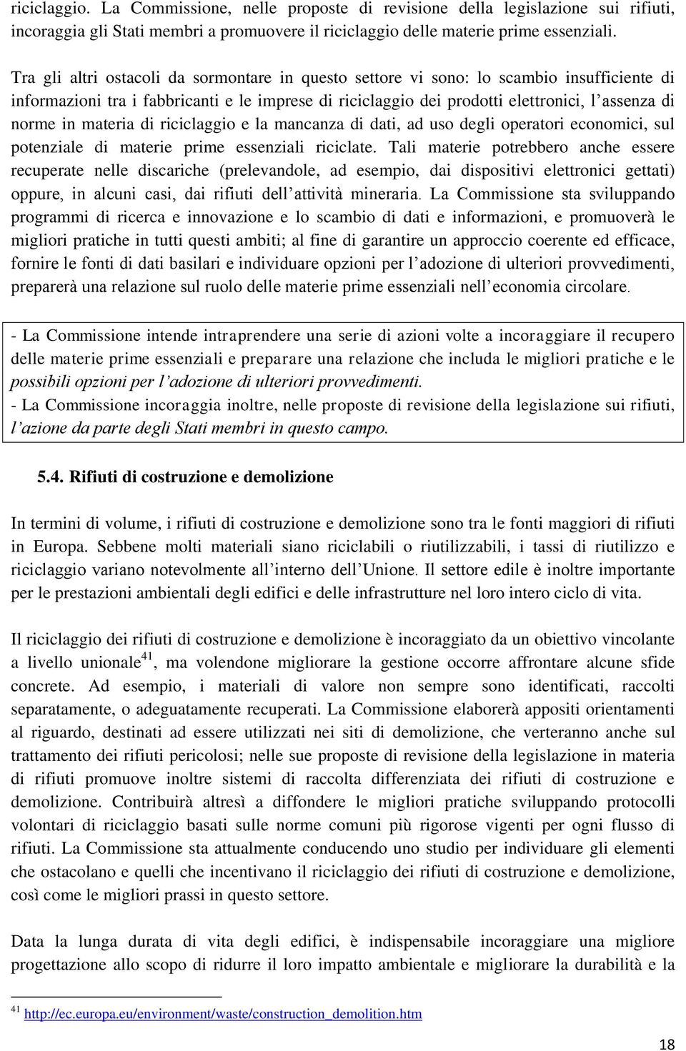 materia di riciclaggio e la mancanza di dati, ad uso degli operatori economici, sul potenziale di materie prime essenziali riciclate.