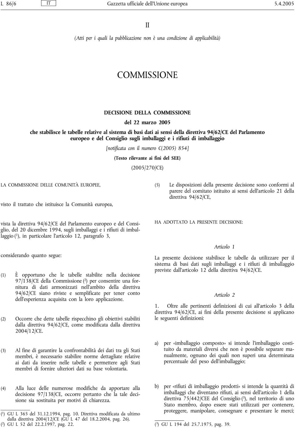 ai sensi della direttiva 94/62/CE del Parlamento europeo e del Consiglio sugli imballaggi e i rifiuti di imballaggio [notificata con il numero C(2005) 854] (Testo rilevante ai fini del SEE)