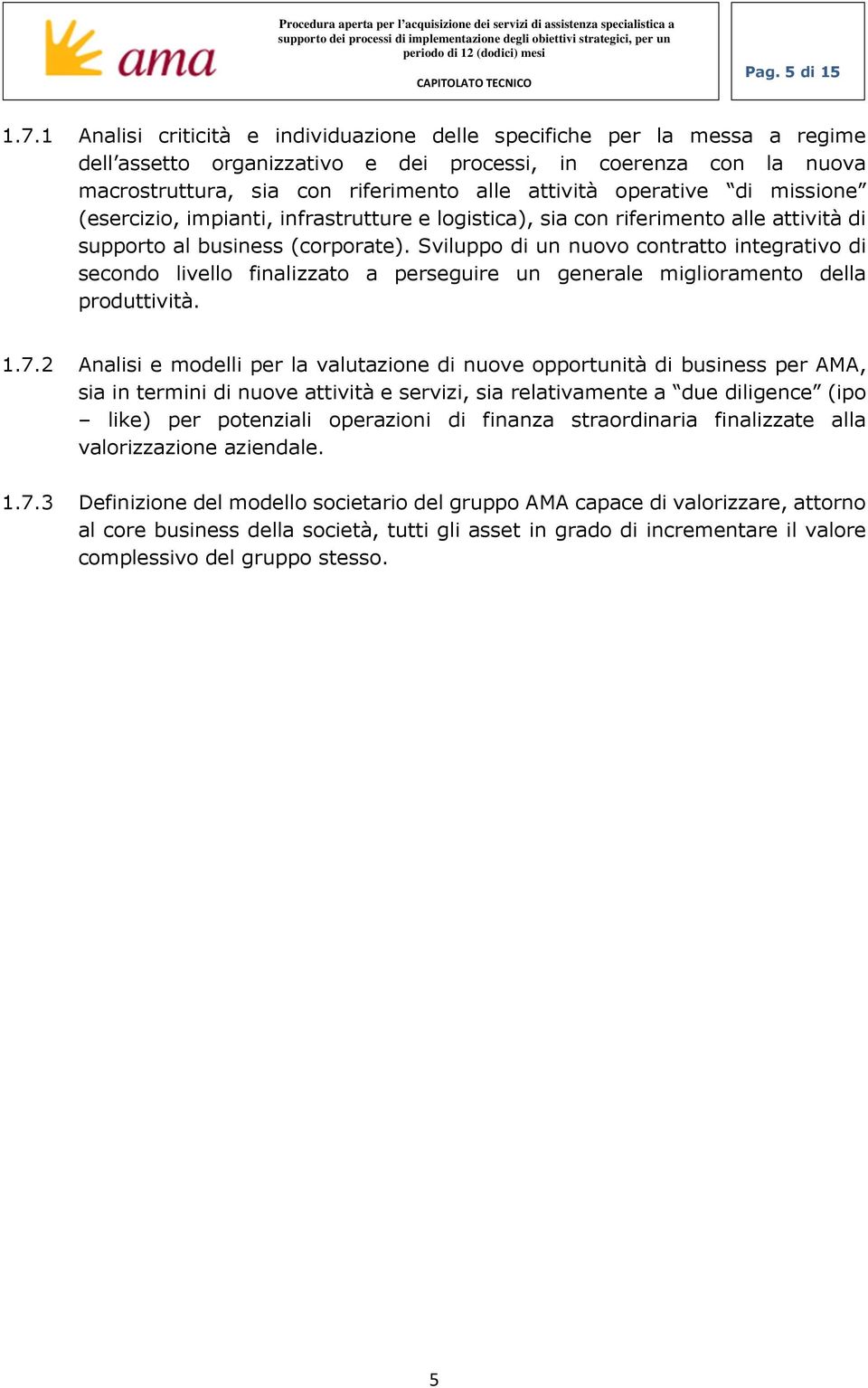 operative di missione (esercizio, impianti, infrastrutture e logistica), sia con riferimento alle attività di supporto al business (corporate).