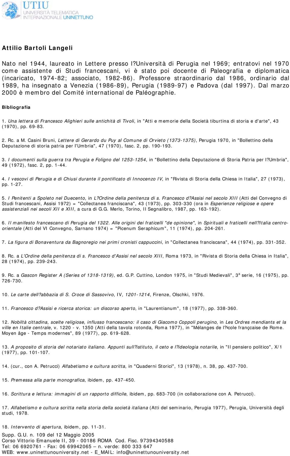 Professore straordinario dal 1986, ordinario dal 1989, ha insegnato a Venezia (1986-89), Perugia (1989-97) e Padova (dal 1997). Dal marzo 2000 è membro del Comité international de Paléographie.