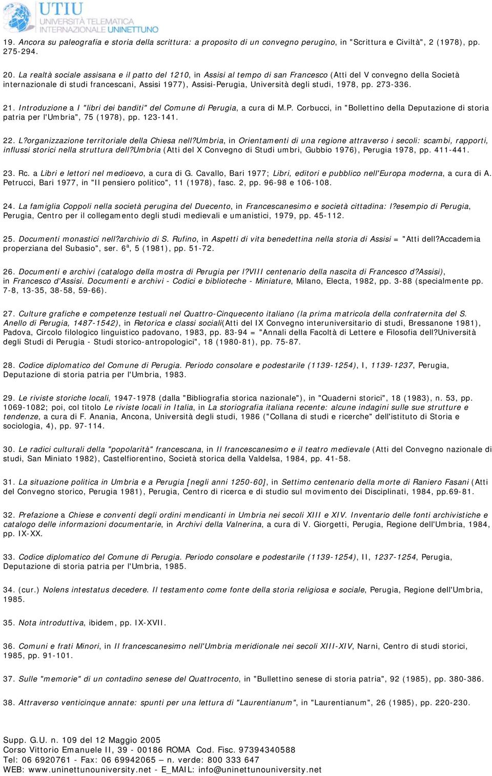 degli studi, 1978, pp. 273-336. 21. Introduzione a I "libri dei banditi" del Comune di Perugia, a cura di M.P. Corbucci, in "Bollettino della Deputazione di storia patria per l'umbria", 75 (1978), pp.