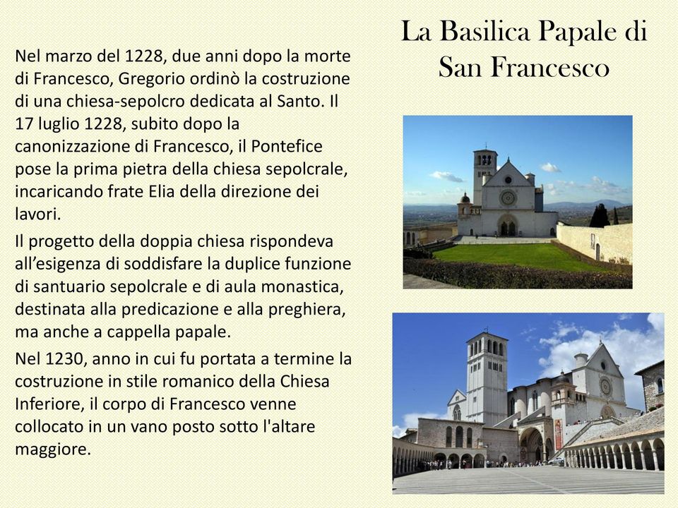 Il progetto della doppia chiesa rispondeva all esigenza di soddisfare la duplice funzione di santuario sepolcrale e di aula monastica, destinata alla predicazione e alla