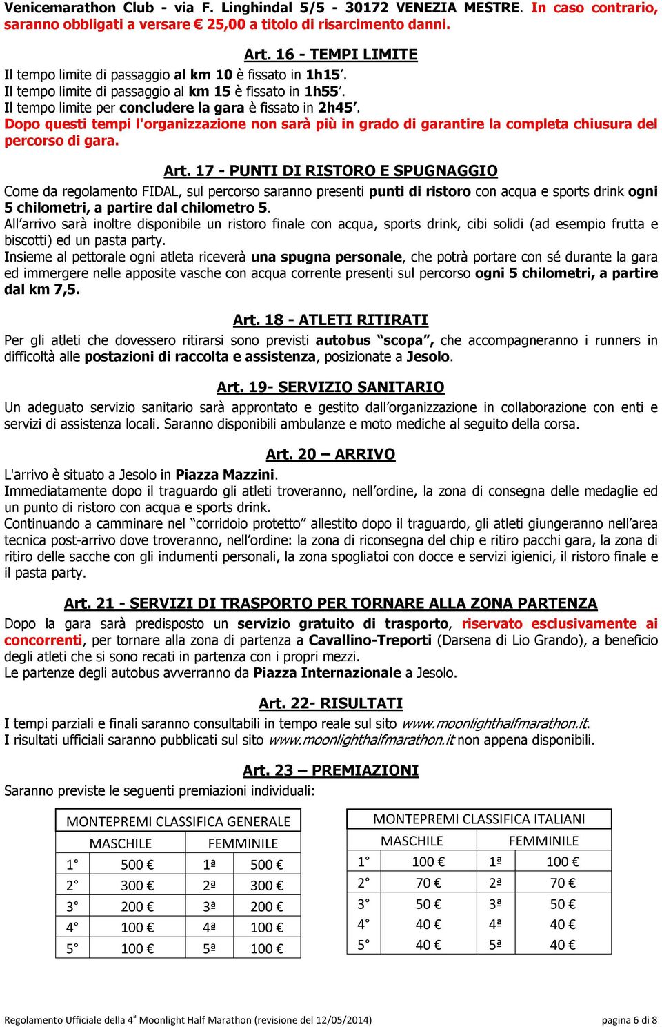 Dopo questi tempi l'organizzazione non sarà più in grado di garantire la completa chiusura del percorso di gara. Art.