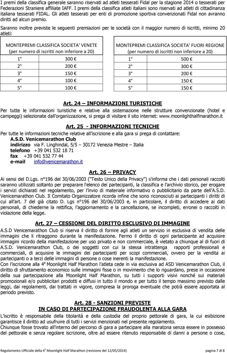 Gli atleti tesserati per enti di promozione sportiva convenzionati Fidal non avranno diritti ad alcun premio.