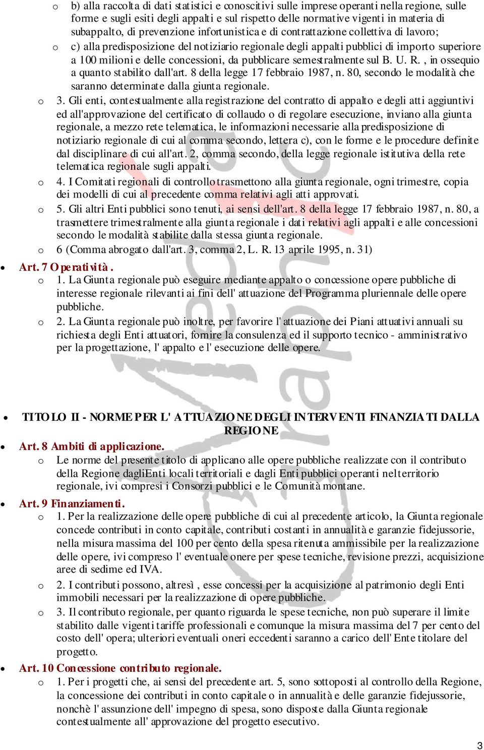 sul B. U. R., in ssequi a quant stabilit dall'art. 8 della legge 17 febbrai 1987, n. 80, secnd le mdalità che sarann determinate dalla giunta reginale. 3.