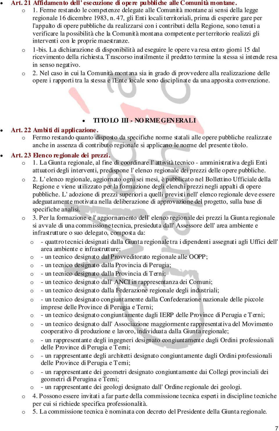 per territri realizzi gli interventi cn le prprie maestranze. 1-bis. La dichiarazine di dispnibilità ad eseguire le pere va resa entr girni 15 dal riceviment della richiesta.