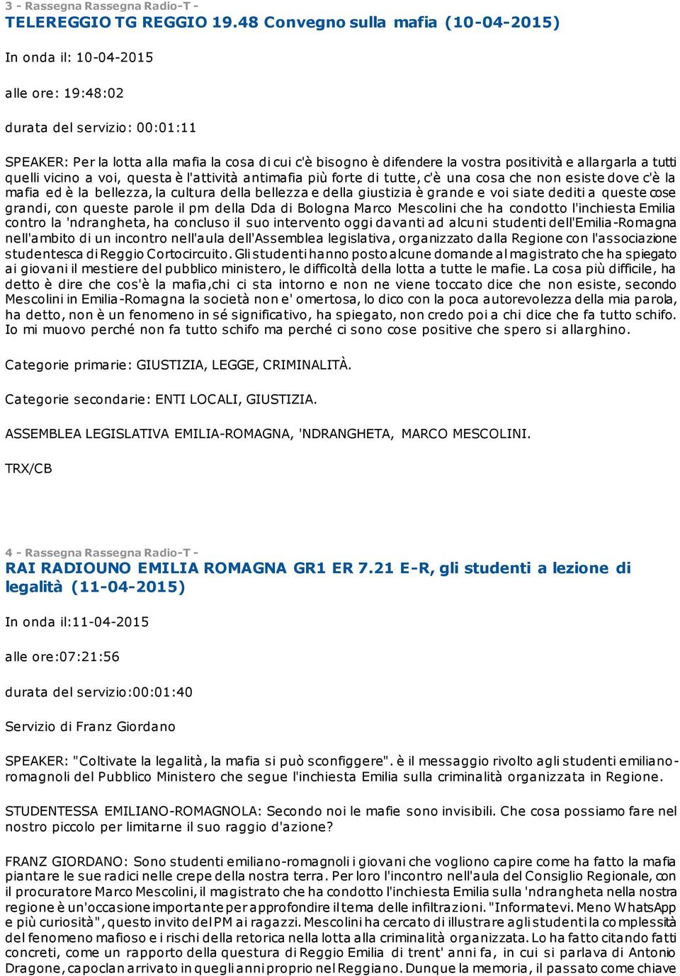 quelli vicino a voi, questa è l'attività antimafia più forte di tutte, c'è una cosa che non esiste dove c'è la mafia ed è la bellezza, la cultura della bellezza e della giustizia è grande e voi siate