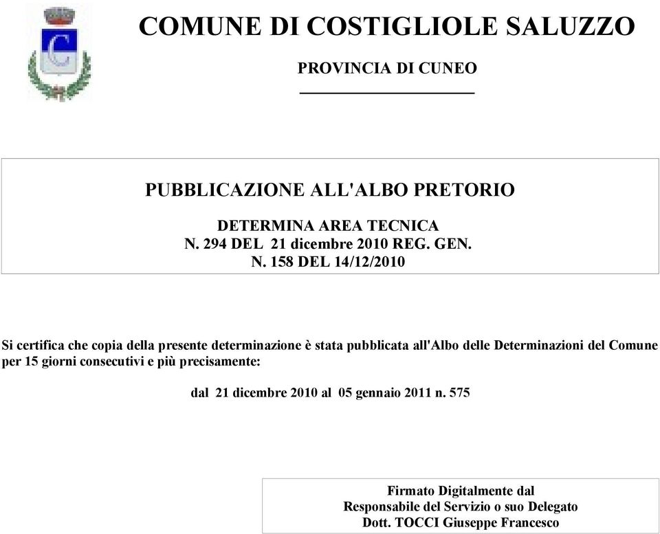 giorni consecutivi e più precisamente: dal 21 dicembre 2010 al 05 gennaio 2011 n.