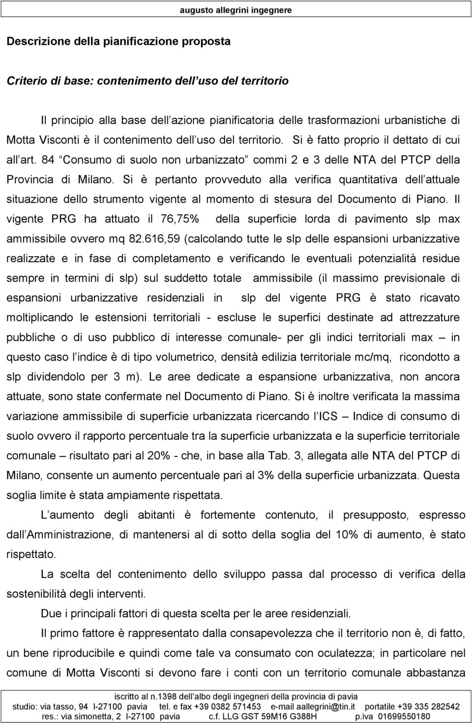 Si è pertanto provveduto alla verifica quantitativa dell attuale situazione dello strumento vigente al momento di stesura del Documento di Piano.