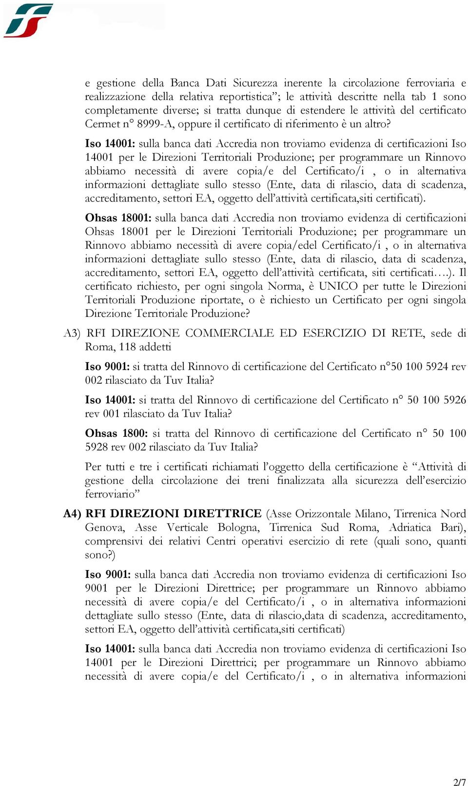 14001 per le Direzioni Territoriali Produzione; per programmare un Rinnovo abbiamo necessità di avere copia/e del Certificato/i, o in alternativa informazioni dettagliate sullo stesso (Ente, data di