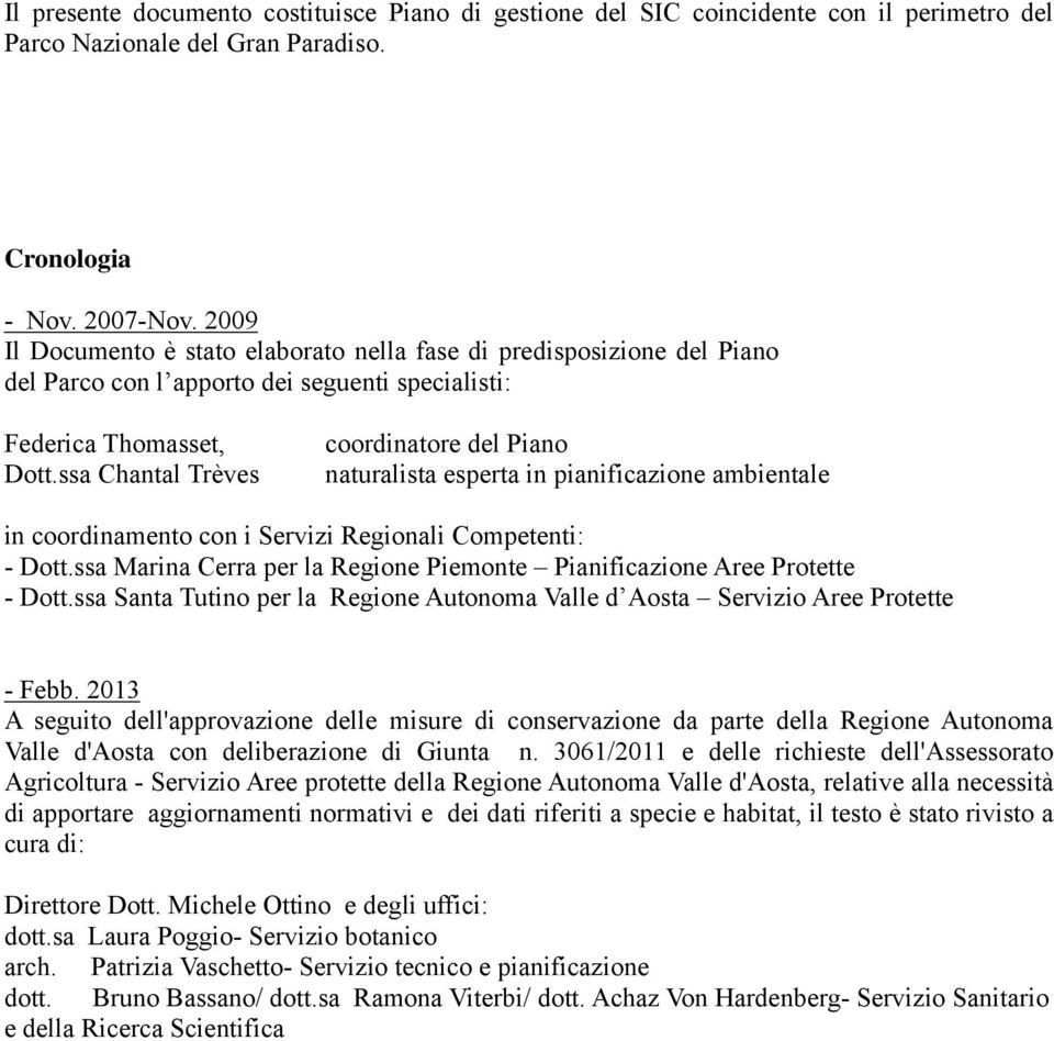 ssa Chantal Trèves coordinatore del Piano naturalista esperta in pianificazione ambientale in coordinamento con i Servizi Regionali Competenti: - Dott.