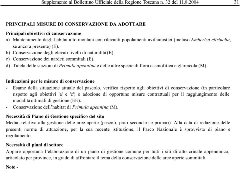 citrinella, se ancora presente) (E). b) Conservazione degli elevati livelli di naturalità (E). c) Conservazione dei nardeti sommitali (E).