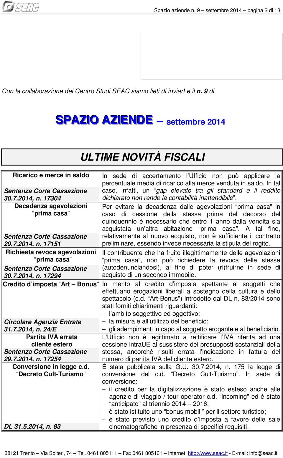 7.2014, n. 17294 Credito d imposta Art Bonus Circolare Agenzia Entrate 31.7.2014, n. 24/E Partita IVA errata cliente estero Sentenza Corte Cassazione 29.7.2014, n. 17254 Conversione in legge c.d. Decreto Cult-Turismo DL 31.