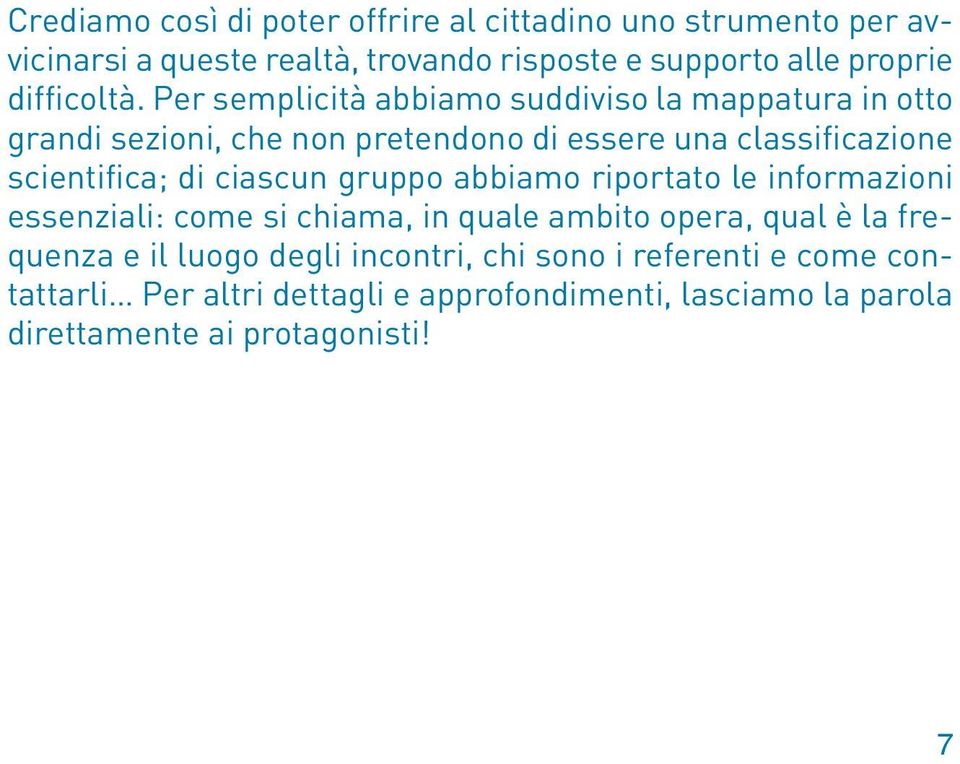 Per semplicità abbiamo suddiviso la mappatura in otto grandi sezioni, che non pretendono di essere una classificazione scientifica; di