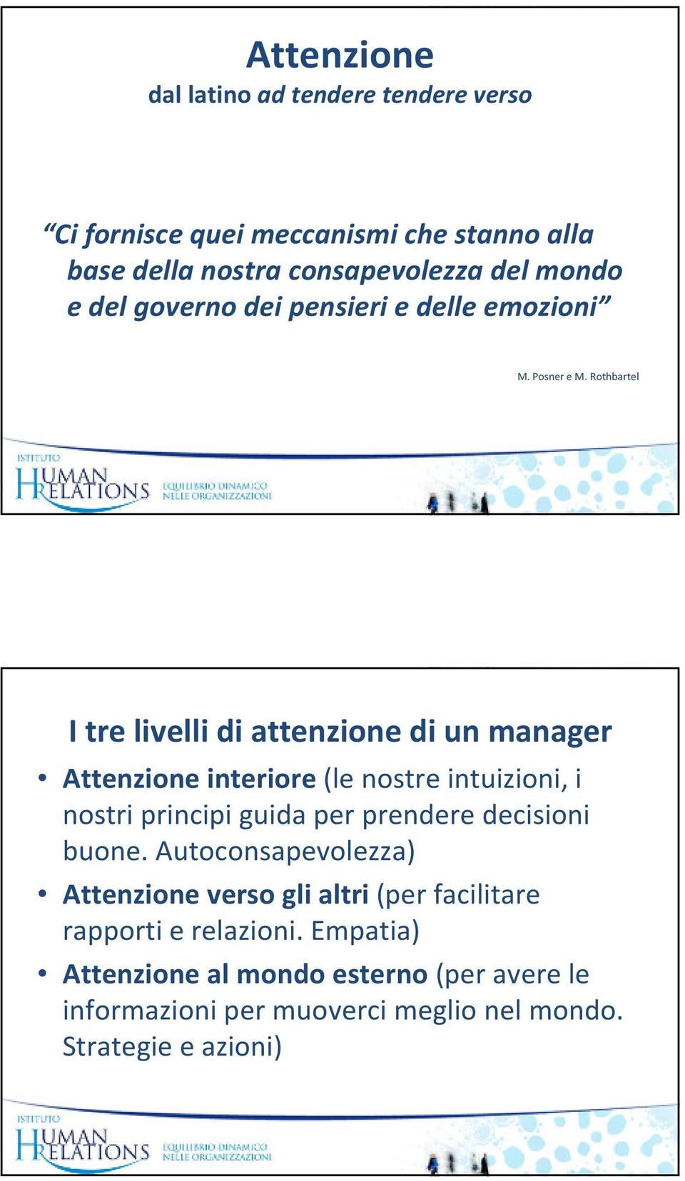 Rothbartel I tre livelli di attenzione di un manager Attenzione interiore (le nostre intuizioni, i nostri principi guida per prendere