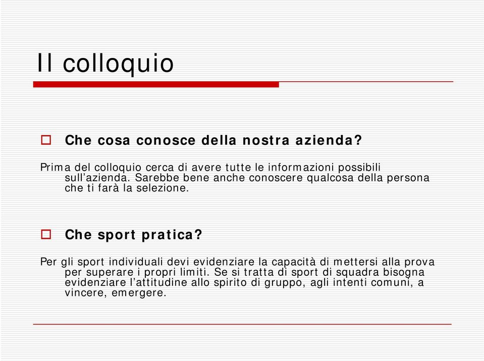 Sarebbe bene anche conoscere qualcosa della persona che ti farà la selezione. Che sport pratica?