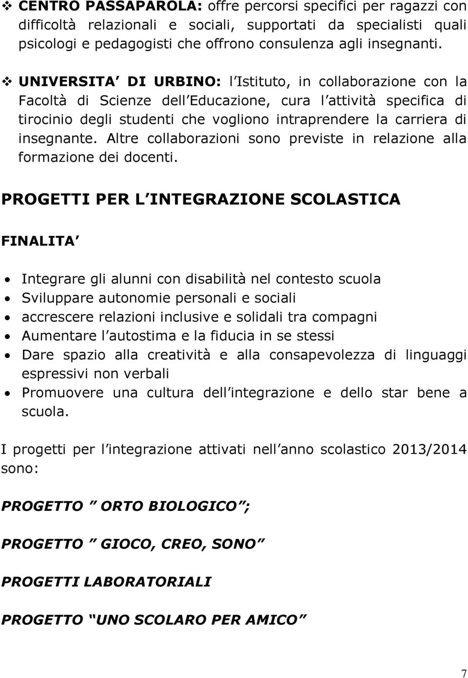 insegnante. Altre collaborazioni sono previste in relazione alla formazione dei docenti.