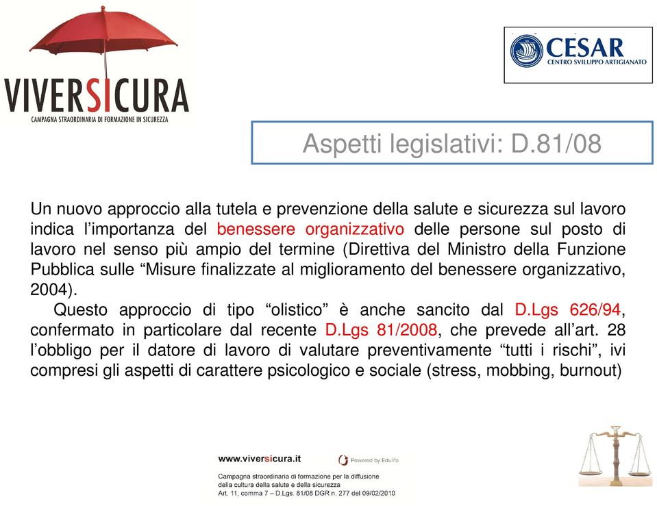 lavoro nel senso più ampio del termine (Direttiva del Ministro della Funzione Pubblica sulle Misure finalizzate al miglioramento del benessere organizzativo, 2004).