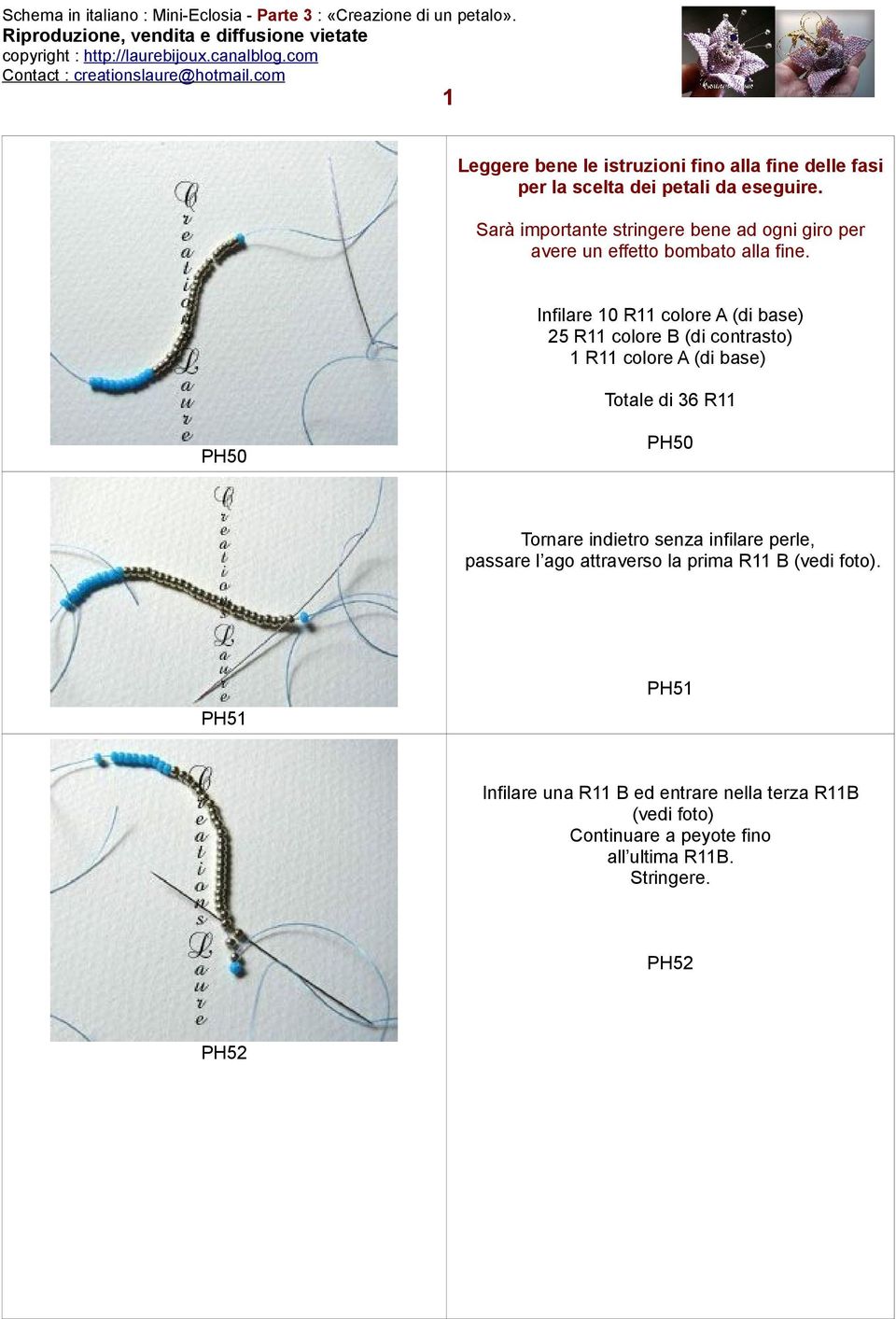 Infilare 10 R11 colore A (di base) 25 R11 colore B (di contrasto) 1 R11 colore A (di base) Totale di 36 R11 PH50 PH50 Tornare