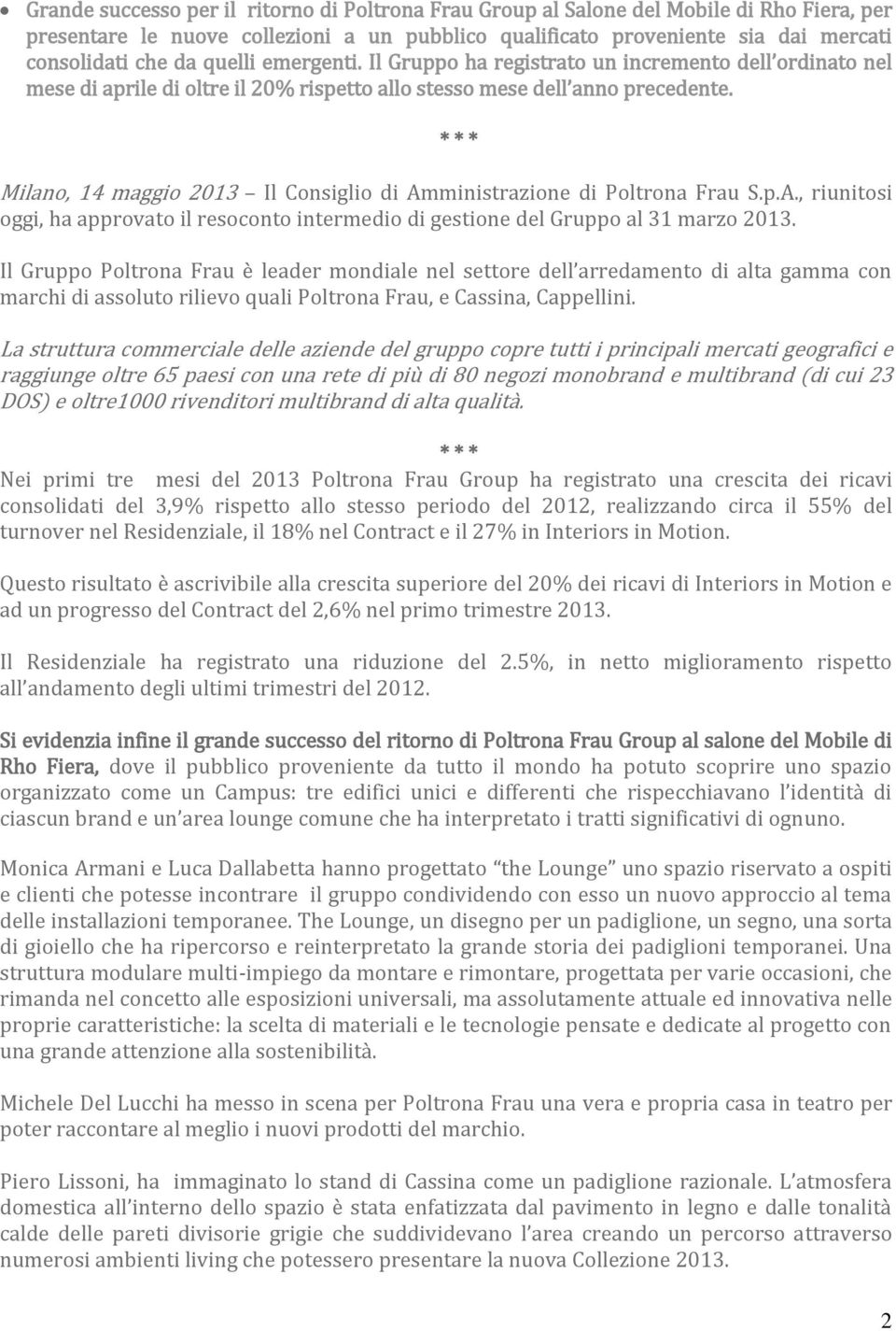 * * * Milano, 14 maggio l Consiglio di Amministrazione di Poltrona Frau S.p.A., riunitosi oggi, ha approvato il resoconto intermedio di gestione del Gruppo al 31 marzo.