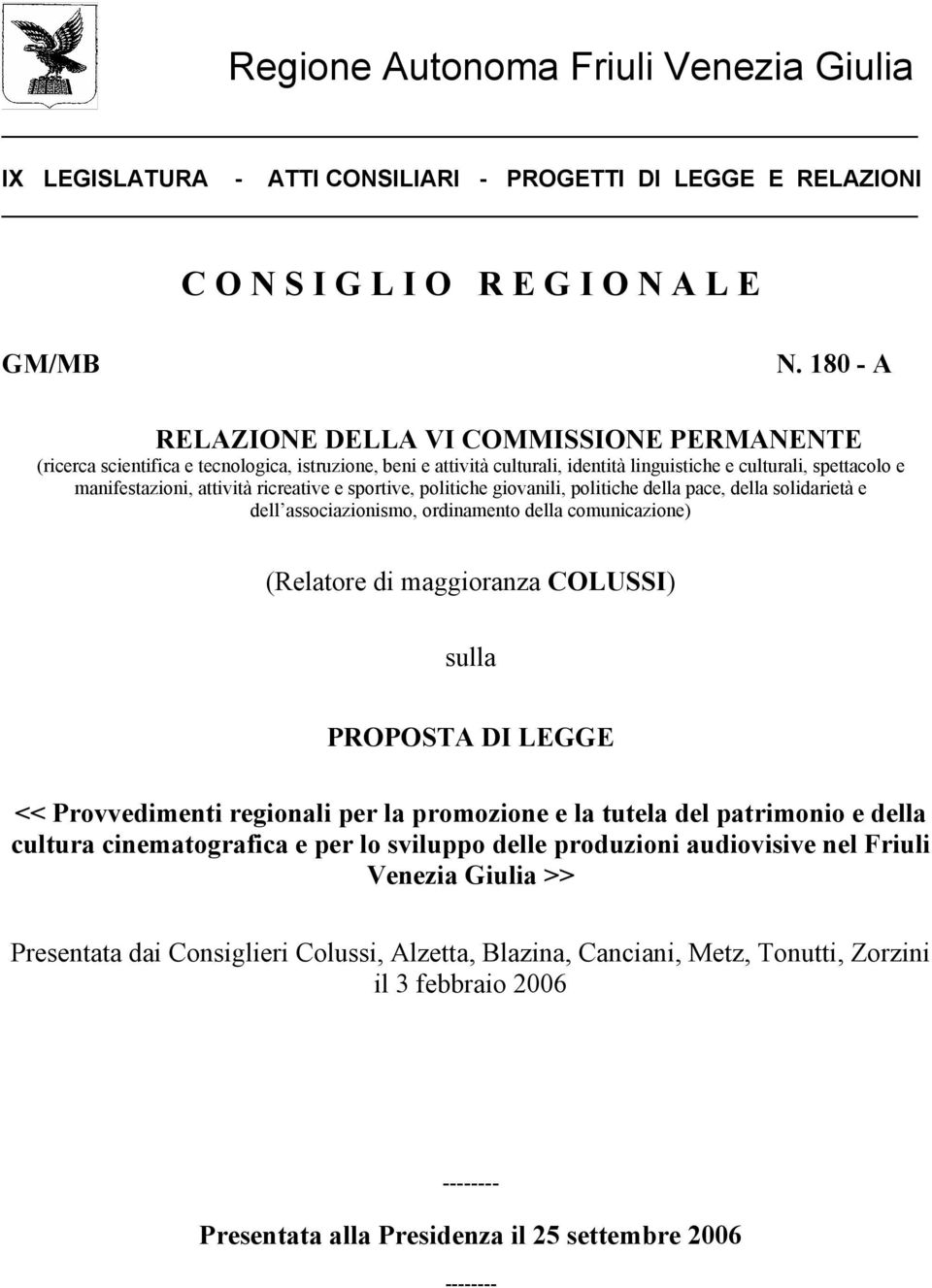 ricreative e sportive, politiche giovanili, politiche della pace, della solidarietà e dell associazionismo, ordinamento della comunicazione) (Relatore di maggioranza COLUSSI) sulla PROPOSTA DI LEGGE