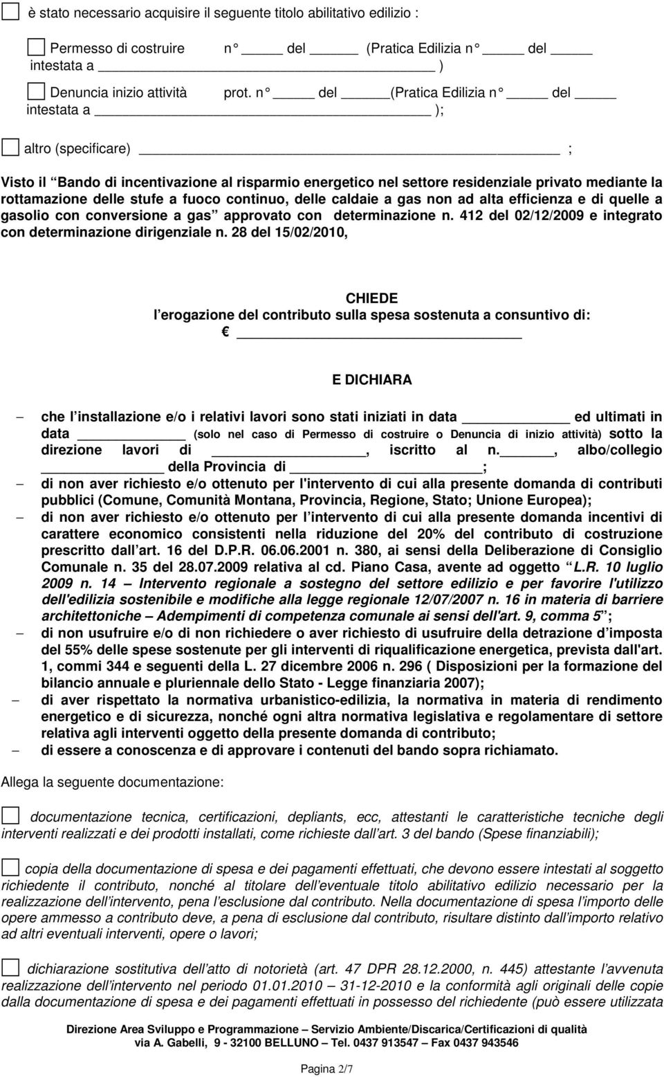 fuoco continuo, delle caldaie a gas non ad alta efficienza e di quelle a gasolio con conversione a gas approvato con determinazione n. 412 del 02/12/2009 e integrato con determinazione dirigenziale n.